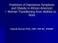 Predictors of Depressive Symptoms and Obesity in African-American Women Transitioning from Welfare to Work PowerPoint PPT Presentation