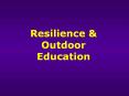 Resilience & Outdoor Education PowerPoint PPT Presentation