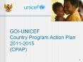 GOI-UNICEF Country Program Action Plan 2011-2015 (CPAP) *  PowerPoint PPT Presentation