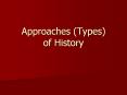 Approaches (Types) of History PowerPoint PPT Presentation