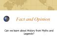 Fact and Opinion Can we learn about History from Myths and PowerPoint PPT Presentation