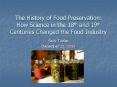 The History of Food Preservation: How Science in the 18th and 19th Centuries Changed the Food Industry PowerPoint PPT Presentation