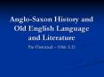 Anglo-Saxon History and Old English Language and Literature PowerPoint PPT Presentation