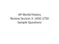 AP World History Review Session 3: 1450-1750 Sample Questions PowerPoint PPT Presentation