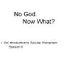 No God.    Now What? PowerPoint PPT Presentation