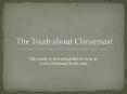 This study is downloadable for free at: www.ChristmasTruth.info PowerPoint PPT Presentation