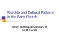 Worship and Cultural Patterns in the Early Church PowerPoint PPT Presentation