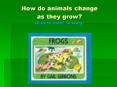 How do animals change as they grow? Click to listen to story. PowerPoint PPT Presentation