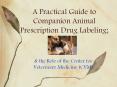 A Practical Guide to Companion Animal Prescription Drug Labeling; PowerPoint PPT Presentation