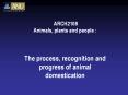ARCH2108 Animals, plants and people :  The process, recognition and progress of animal domestication PowerPoint PPT Presentation
