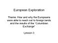 European Exploration Theme: How and why the Europeans were able to reach out to foreign lands and the results of the Columbian Exchange PowerPoint PPT Presentation