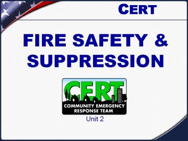 CERT FIRE SAFETY & SUPPRESSION Unit 2 * * * * * * These are