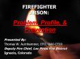 FIREFIGHTER ARSON: Problem, Profile, & Prevention Presented PowerPoint PPT Presentation
