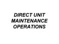 DIRECT UNIT MAINTENANCE OPERATIONS PowerPoint PPT Presentation