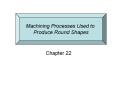 Machining Processes Used to PowerPoint PPT Presentation