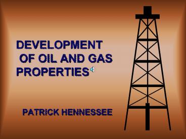 DEVELOPMENT OF OIL AND GAS PROPERTIES