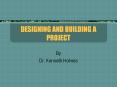 DESIGNING AND BUILDING A PROJECT PowerPoint PPT Presentation