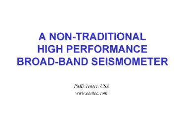 A NON-TRADITIONAL HIGH PERFORMANCE BROAD-BAND SEISMOMETER