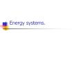 Energy systems. PowerPoint PPT Presentation