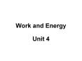Work and Energy Unit 4 Work and Energy Unit 4 a) determine PowerPoint PPT Presentation