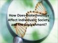 How Does Biotechnology Affect Individuals, Society, and the Environment? PowerPoint PPT Presentation