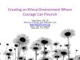 Creating an Ethical Environment Where Courage Can Flourish PowerPoint PPT Presentation
