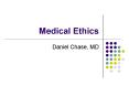 Medical Ethics Daniel Chase, MD Overview What is medical PowerPoint PPT Presentation