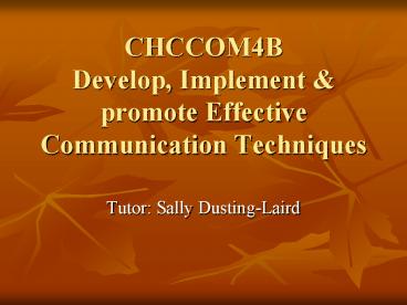 CHCCOM4B Develop, Implement & promote Effective Communication Techniques