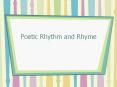 Poetic Rhythm and Rhyme PowerPoint PPT Presentation