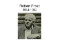 Robert Frost 1874-1963 PowerPoint PPT Presentation