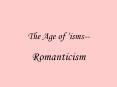 The Age of  isms--Romanticism Romantic paintings sometimes PowerPoint PPT Presentation
