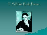 T. S Eliot: Early Poems Eliot Links   The Life Ronald Bush