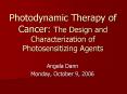 Photodynamic Therapy of Cancer: The Design and Characterization of Photosensitizing Agents PowerPoint PPT Presentation