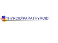 THYROID/PARATHYROID PowerPoint PPT Presentation