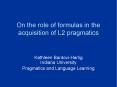 On the role of formulas in the acquisition of L2 pragmatics PowerPoint PPT Presentation