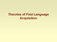 Theories of First Language Acquisition PowerPoint PPT Presentation