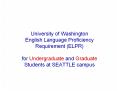 University of Washington English Language Proficiency Requirement (ELPR) for Undergraduate and Graduate Students at SEATTLE campus PowerPoint PPT Presentation