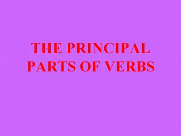 THE PRINCIPAL PARTS OF VERBS