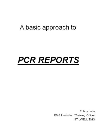 A basic approach to PCR REPORTS Robby Latta EMS Instructor 