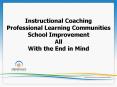 Instructional Coaching Professional Learning Communities School Improvement All With the End in Mind PowerPoint PPT Presentation