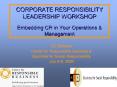 CORPORATE RESPONSIBILITY LEADERSHIP WORKSHOP Embedding CR in Your Operations & Management PowerPoint PPT Presentation