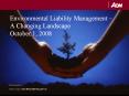 Environmental Liability Management – A Changing Landscape October 1, 2008