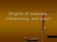 Origins of Judaism, Christianity, and Islam PowerPoint PPT Presentation