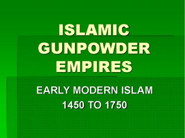 ISLAMIC GUNPOWDER EMPIRES