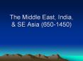 The Middle East, India, & SE Asia (650-1450) PowerPoint PPT Presentation