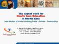 The urgent need for Health Care Education in Middle East  New Models of border crossing Public - Private - Partnerships PowerPoint PPT Presentation
