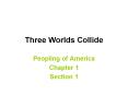 Three Worlds Collide Peopling of America Chapter 1 Section  PowerPoint PPT Presentation