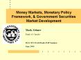 Money Markets, Monetary Policy Framework, & Government Securities Market Development PowerPoint PPT Presentation