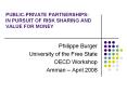 PUBLIC-PRIVATE PARTNERSHIPS: IN PURSUIT OF RISK SHARING AND VALUE FOR MONEY PowerPoint PPT Presentation