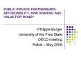 PUBLIC-PRIVATE PARTNERSHIPS: AFFORDABILITY, RISK SHARING AND VALUE FOR MONEY PowerPoint PPT Presentation